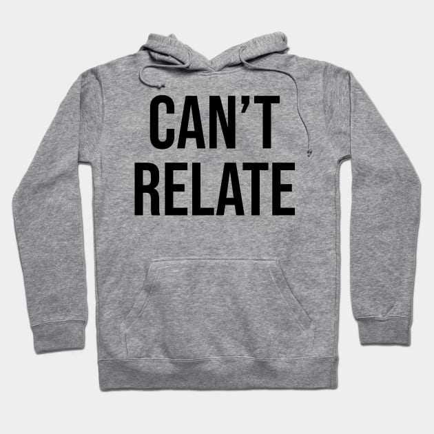 Can't Relate Sayings Trends Hoodie by Relaxing Art Shop